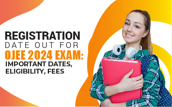 Registration Date Out for OJEE 2024 Exam: Important Dates, Eligibility, Fees


