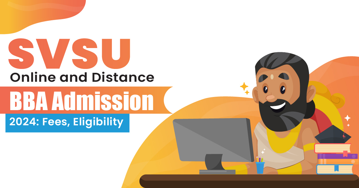 SVSU Online and Distance BBA Admission 2024: Fees, Eligibility
